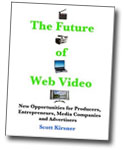 The Future of Web Video: Opportunities for Producers, Entrepreneurs, Media Companies and Advertisers